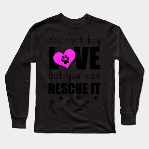 You Can'T Buy Love But You Can Rescue It Pet Adoption Long Sleeve T-Shirt by klei-nhanss